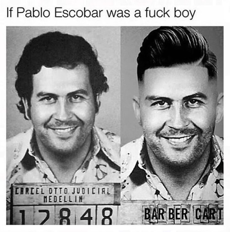 if pablo escobar was a fuck boy - If Pablo Escobar was a fuck boy Medellin Petrece Pito Judiciae 128.48 Bar Ber Cart