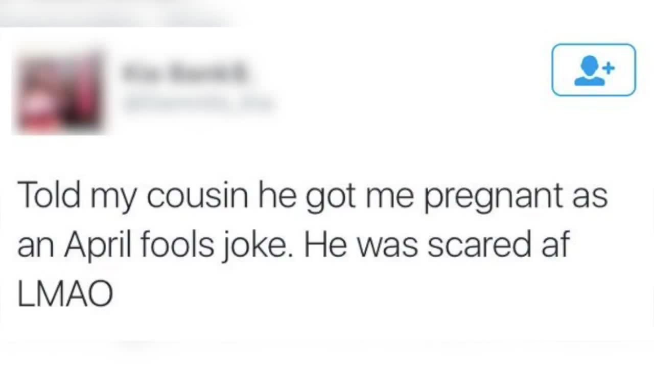 joe santagato idiots of the internet - Told my cousin he got me pregnant as an April fools joke. He was scared af Lmao