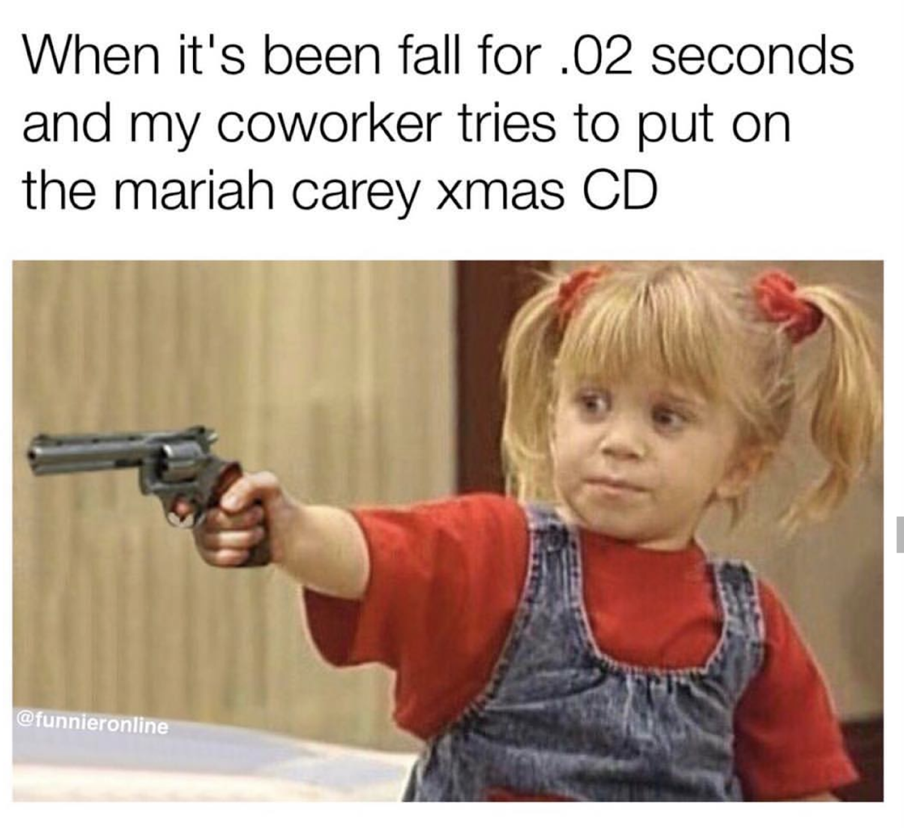 aunt becky memes jail - When it's been fall for .02 seconds and my coworker tries to put on the mariah carey xmas Cd funnieronline
