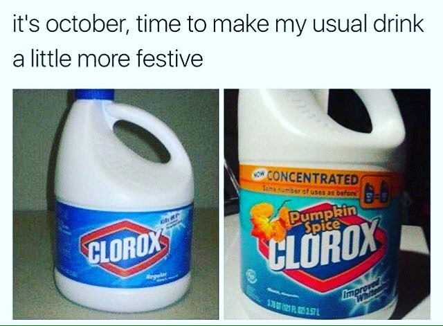 random pic niche memes - it's october, time to make my usual drink a little more festive Son Concentrated brofuses toate Pumpkin Spice Clorox Clorox 13 0217. 1015L