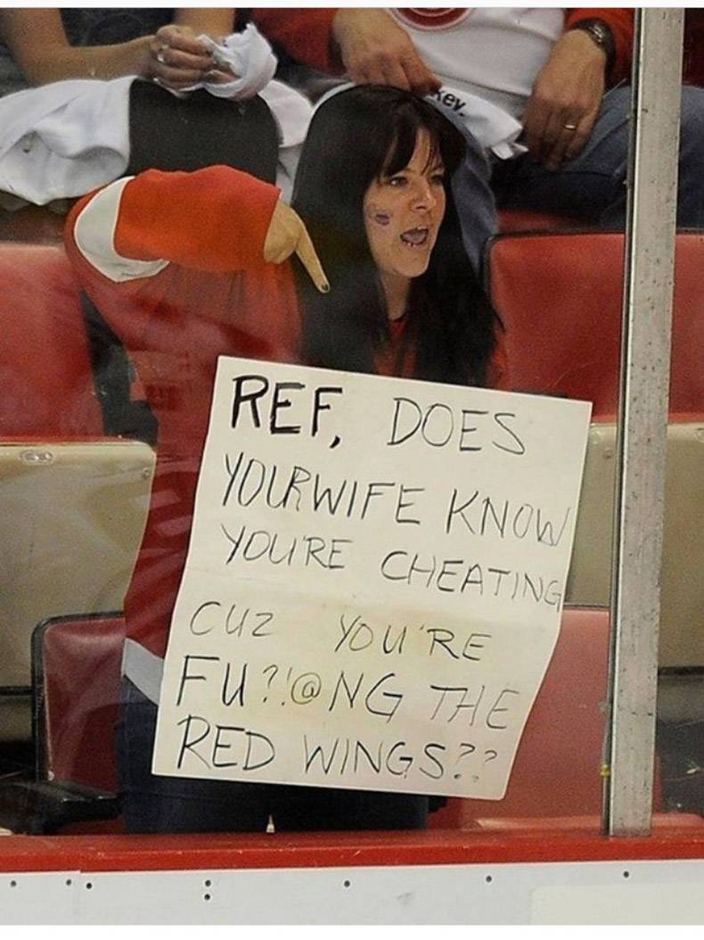 random best hockey signs - Ref, Does Yourwife Know Youre Cheating Cuz You'Re Fu?! The Red Wings??