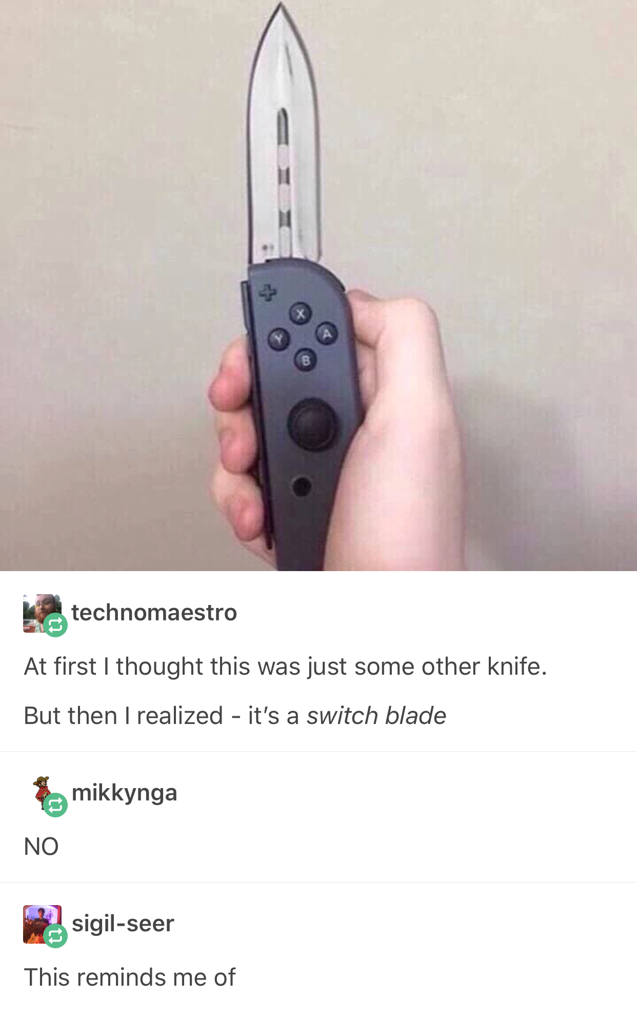 nintendo switch blade meme - technomaestro At first I thought this was just some other knife. But then I realized it's a switch blade mikkynga No P sigilseer This reminds me of