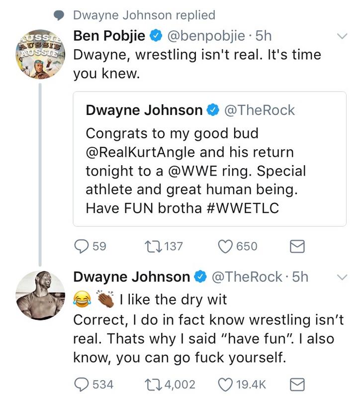 animal - Ussia Ussie Dwayne Johnson replied Ben Pobjie . 5h Dwayne, wrestling isn't real. It's time you knew. Gossi Dwayne Johnson Congrats to my good bud and his return tonight to a ring. Special athlete and great human being. Have Fun brotha 9 59 22 137