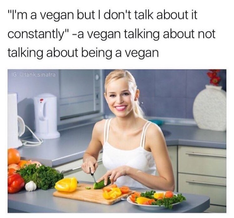 im vegan meme - "I'm a vegan but I don't talk about it constantly" a vegan talking about not talking about being a vegan Ig .sinatra