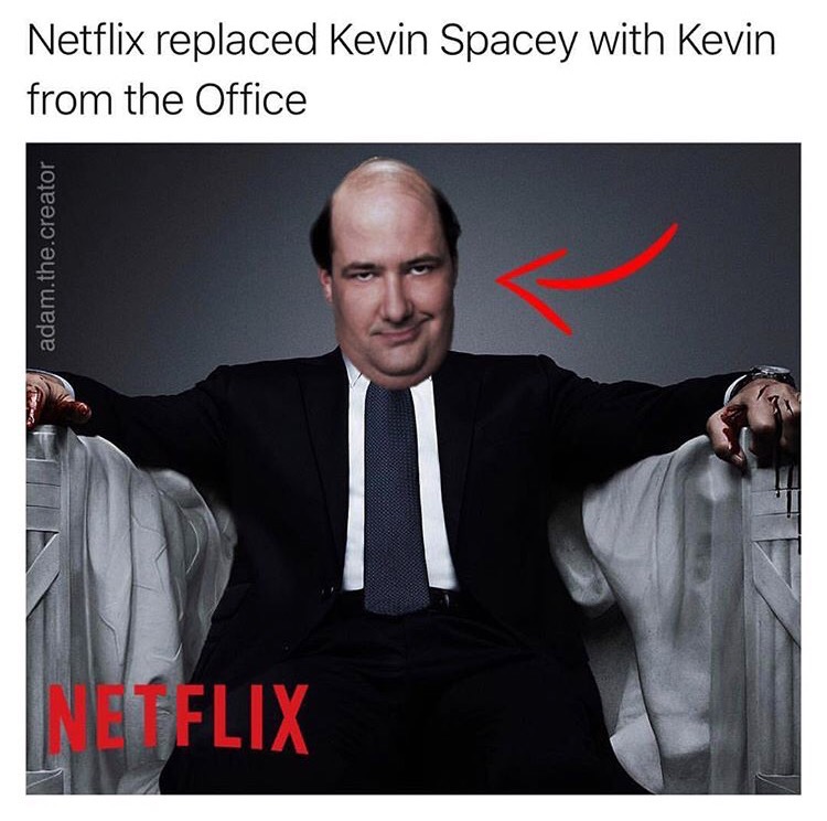 kevin spacey memes - Netflix replaced Kevin Spacey with Kevin from the Office adam.the.creator Netflix