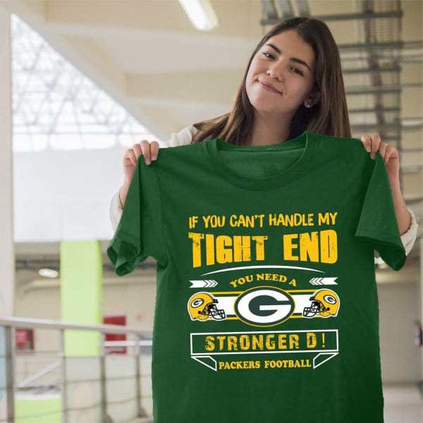 Greenbay Packers t shirt with some funny puns about a tight end and stronger d