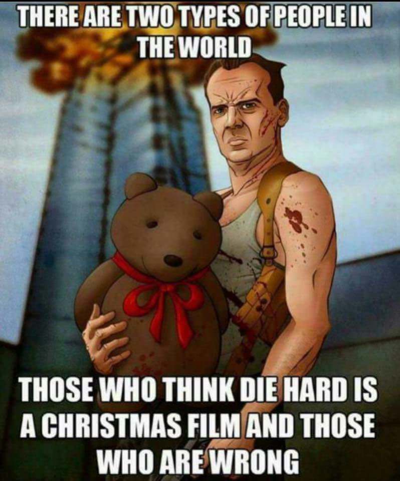die hard memes - There Are Two Types Of People In The World Those Who Think Die Hard Is A Christmas Film And Those Who Are Wrong