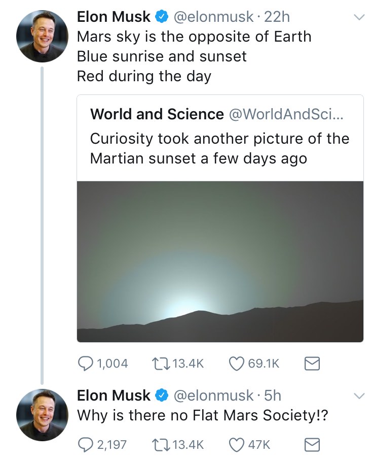 screenshot - Elon Musk 22h Mars sky is the opposite of Earth Blue sunrise and sunset Red during the day World and Science ... Curiosity took another picture of the Martian sunset a few days ago Q 1,004 27 Elon Musk .5h Why is there no Flat Mars Society!? 