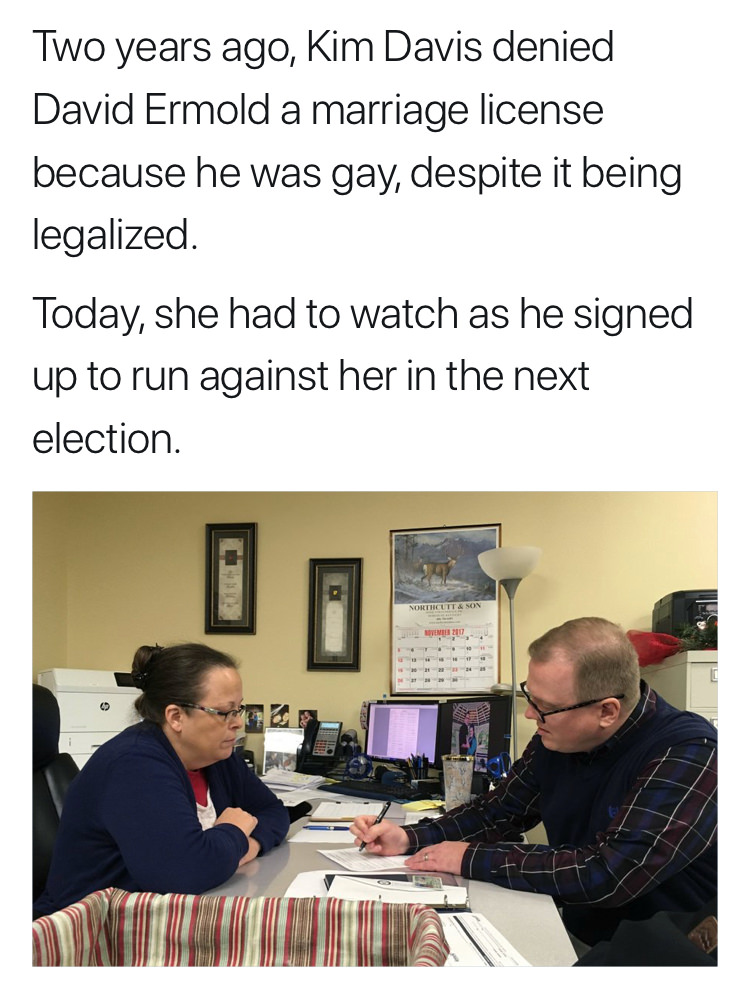 random kim davis now - Two years ago, Kim Davis denied David Ermold a marriage license because he was gay, despite it being legalized. Today, she had to watch as he signed up to run against her in the next election. Live 1024