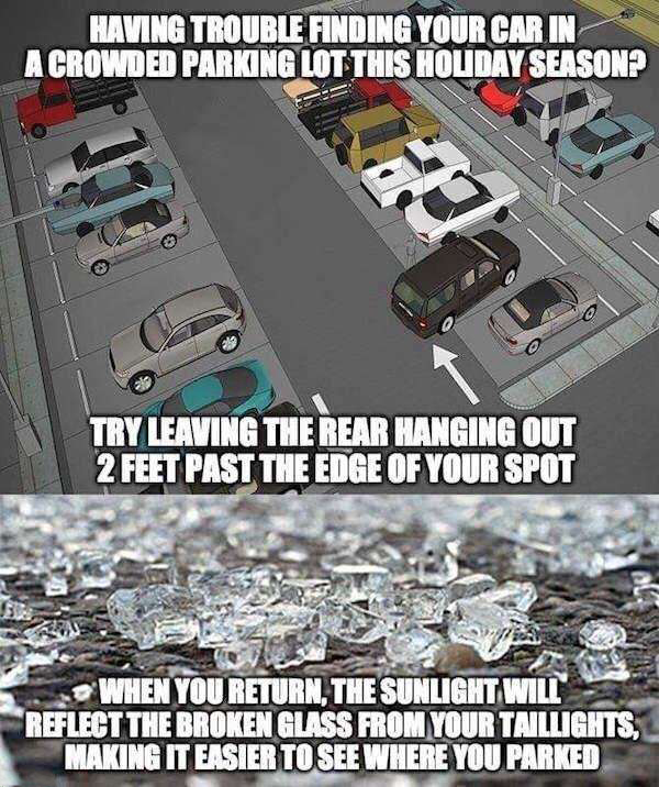 random funny staff parking - Having Trouble Finding Your Car In A Crowded Parking Lot This Holiday Season? Try Leaving The Rear Hanging Out 2 Feet Past The Edge Of Your Spot When You Return, The Sunlight Will Reflect The Broken Glass From Your Taillights,