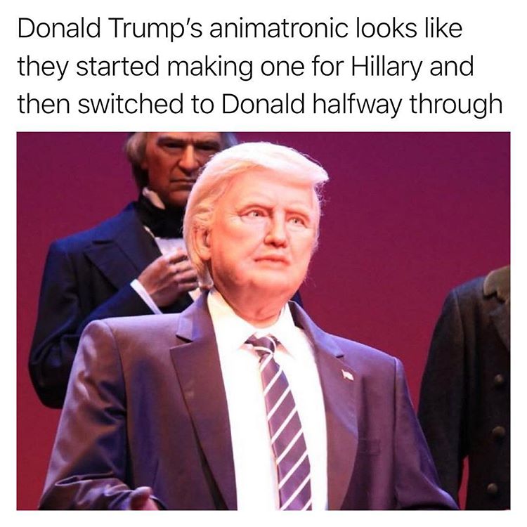 random hall of presidents donald trump - Donald Trump's animatronic looks they started making one for Hillary and then switched to Donald halfway through