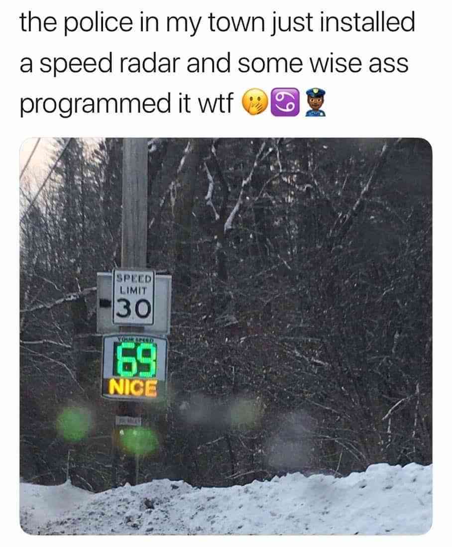 speed radar meme - the police in my town just installed a speed radar and some wise ass programmed it wtf Oy Speed Limit 30 Voar Nice