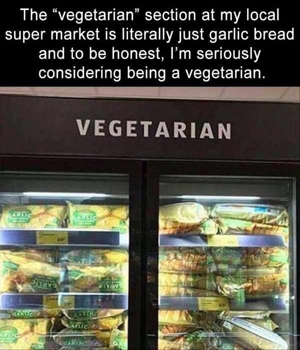 aldi vegetarian section garlic bread - The vegetarian" section at my local super market is literally just garlic bread and to be honest, I'm seriously considering being a vegetarian. Vegetarian Alic Ables Saruc