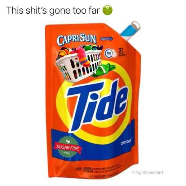 tide detergent - This shit's gone too far Caprisun Tide Origin SugarFree whighfive expert