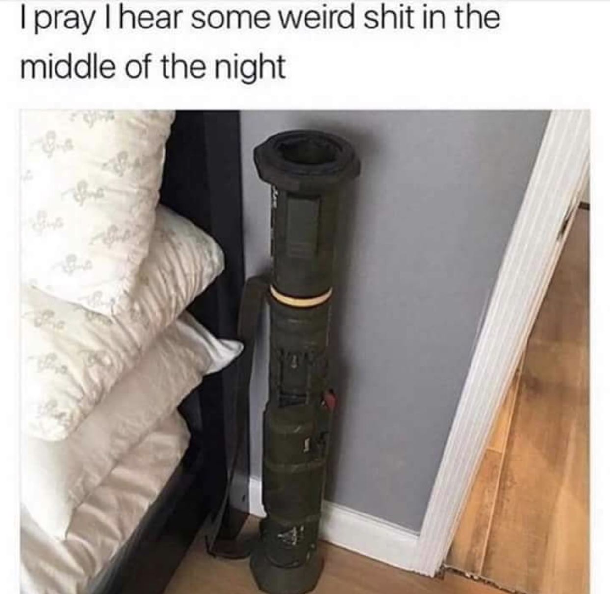 pray i hear some weird shit - I pray I hear some weird shit in the middle of the night