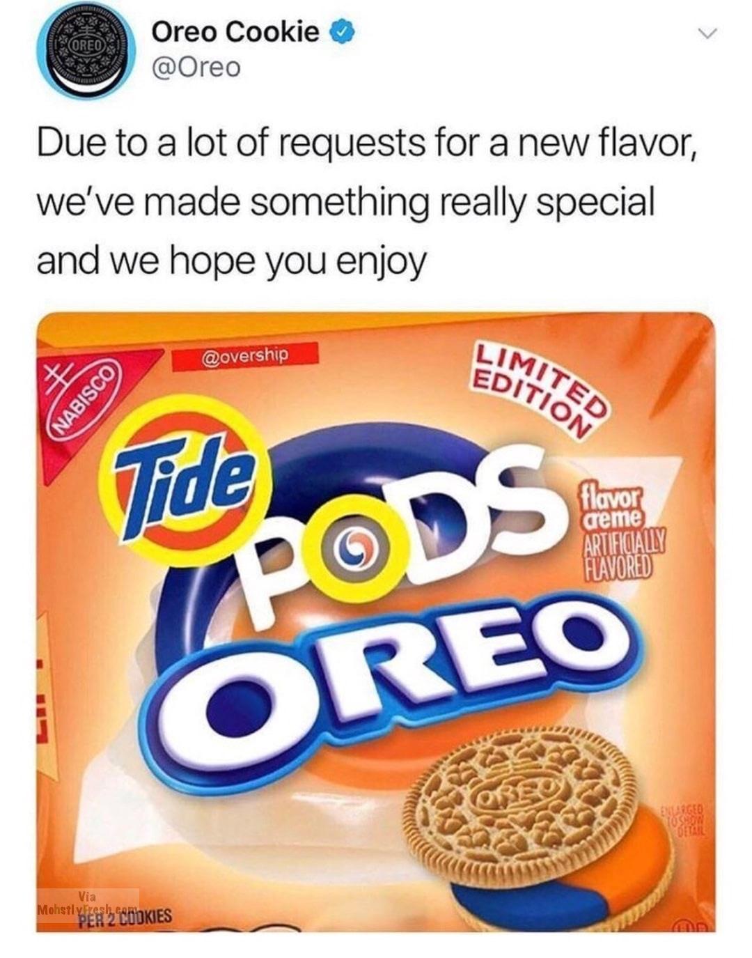 dank meme photoshopped tide pod oreo - Pored Oreo Cookie Due to a lot of requests for a new flavor, we've made something really special and we hope you enjoy Imited Edition Nabisco Tide flavor Pods Creme Artificially Flavored Creo Mohstylesh G Dokies