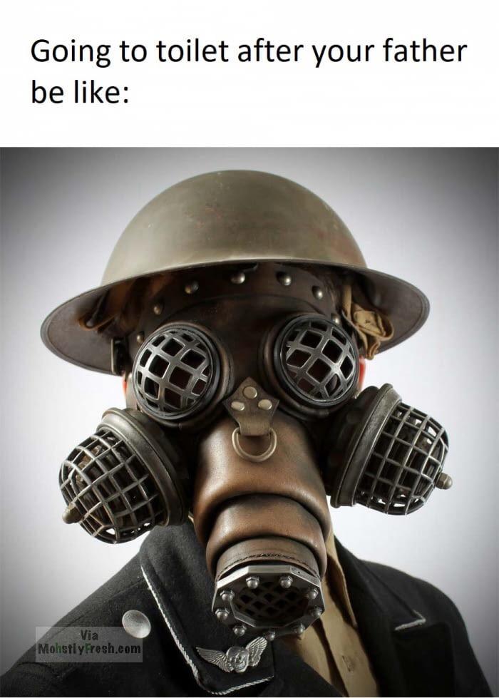 dank meme gas mask funny - Going to toilet after your father be Mohstly Fresh.com