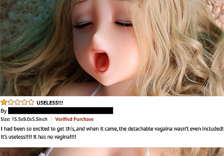 amazon reviews - sex doll funny - Useless!!! By Size 15.5x9.0x5.5inch Verified Purchase I had been so excited to get this, and when it came, the detachable vagaina wasn't even included! It's useless!!!! It has no vagina!!!!