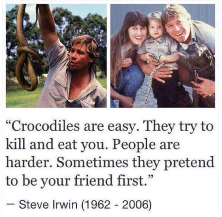 random pic carlos 4chan - "Crocodiles are easy. They try to kill and eat you. People are harder. Sometimes they pretend to be your friend first. Steve Irwin 19622006