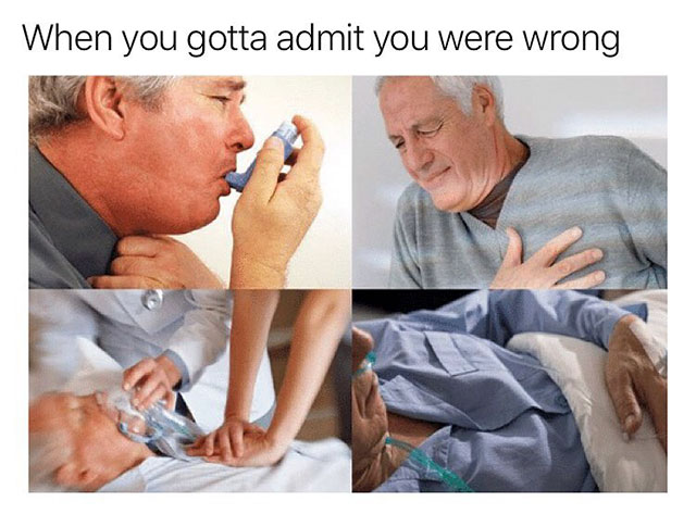 relatable meme you admit you re wrong - When you gotta admit you were wrong