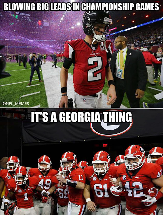 relatable meme alabama vs georgia memes 2018 - Blowing Big Leads In Championship Games It'S A Georgia Thing 49