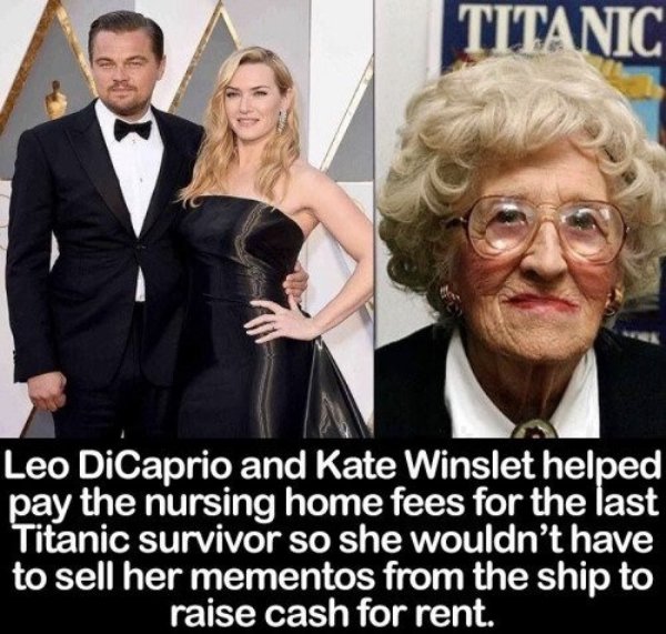 wholesome and nice - Titanic Leo DiCaprio and Kate Winslet helped pay the nursing home fees for the last Titanic survivor so she wouldn't have to sell her mementos from the ship to raise cash for rent.