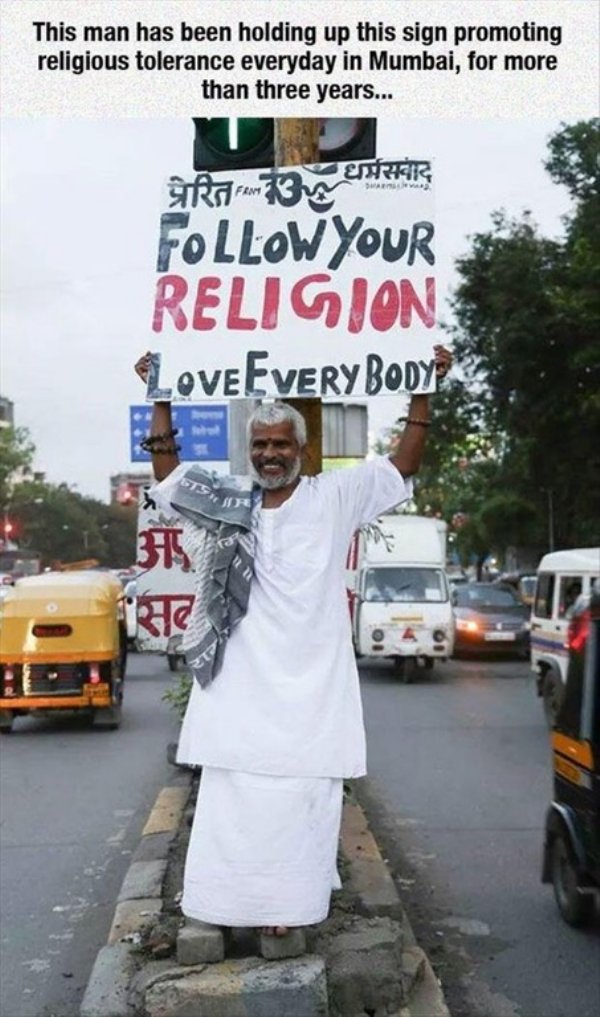 restore faith in humanity - This man has been holding up this sign promoting religious tolerance everyday in Mumbai, for more than three years... Your Religion Loveeverybody