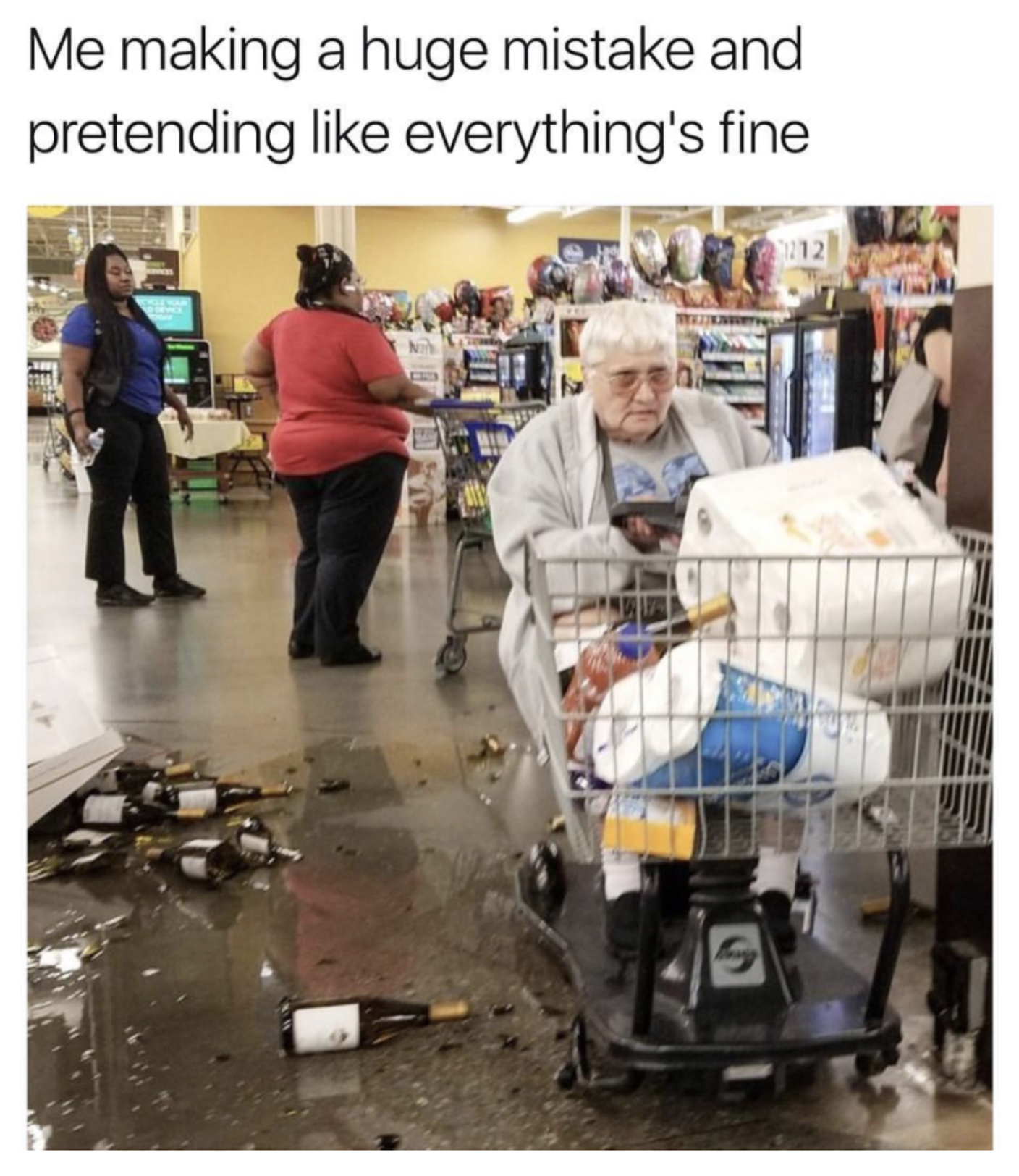 grocery and old lady - Me making a huge mistake and pretending everything's fine El