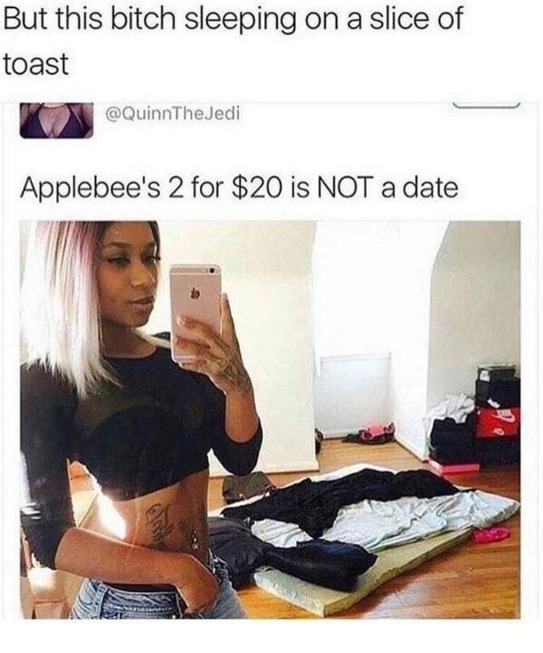 memes 18+ funny - But this bitch sleeping on a slice of toast The Jedi Applebee's 2 for $20 is Not a date