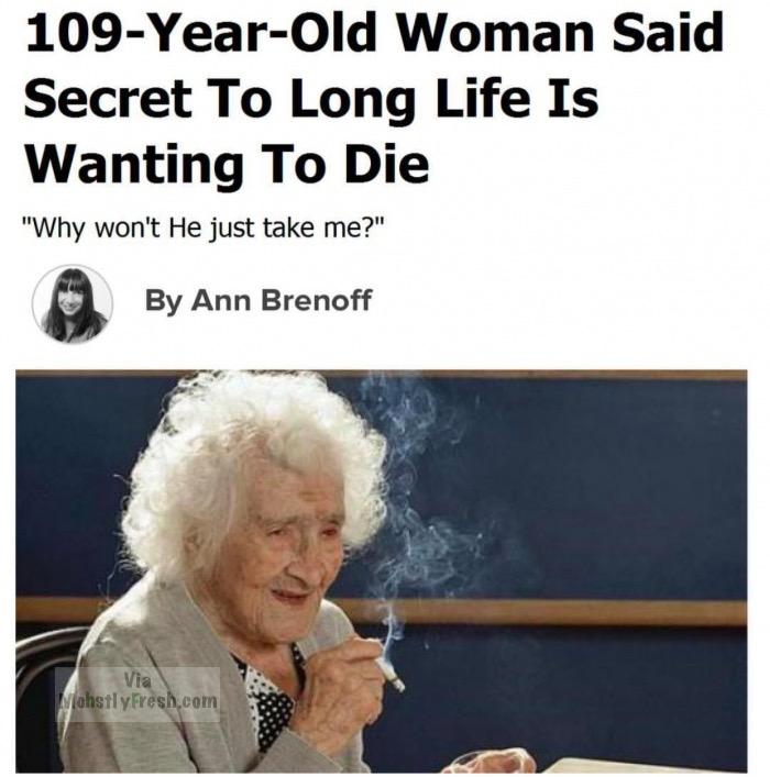 109 year old woman says secret to long life is wanting to die - 109YearOld Woman Said Secret To Long Life Is Wanting To Die "Why won't He just take me?" By Ann Brenoff Wohstly fresh.com