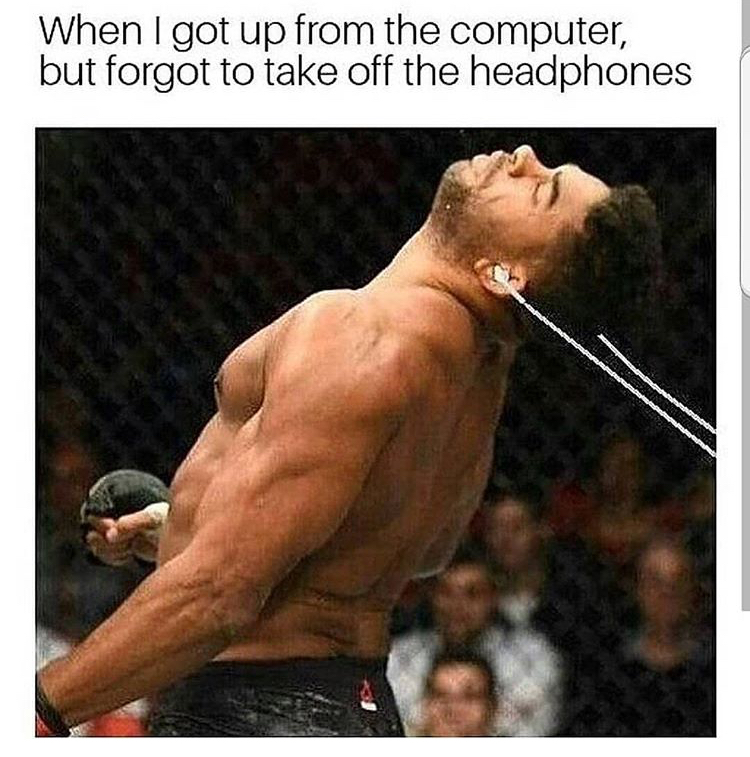 funny meme - francis ngannou alistair overeem ko - When I got up from the computer, but forgot to take off the headphones