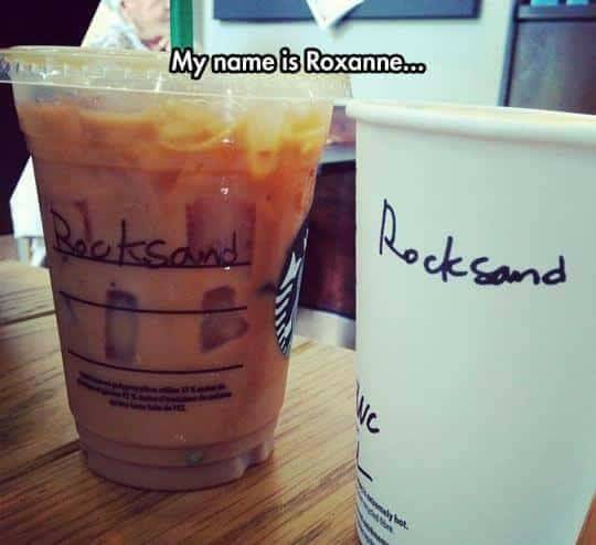 funny meme - starbucks funny cup names - de "My name is Roxanne... Rocks and