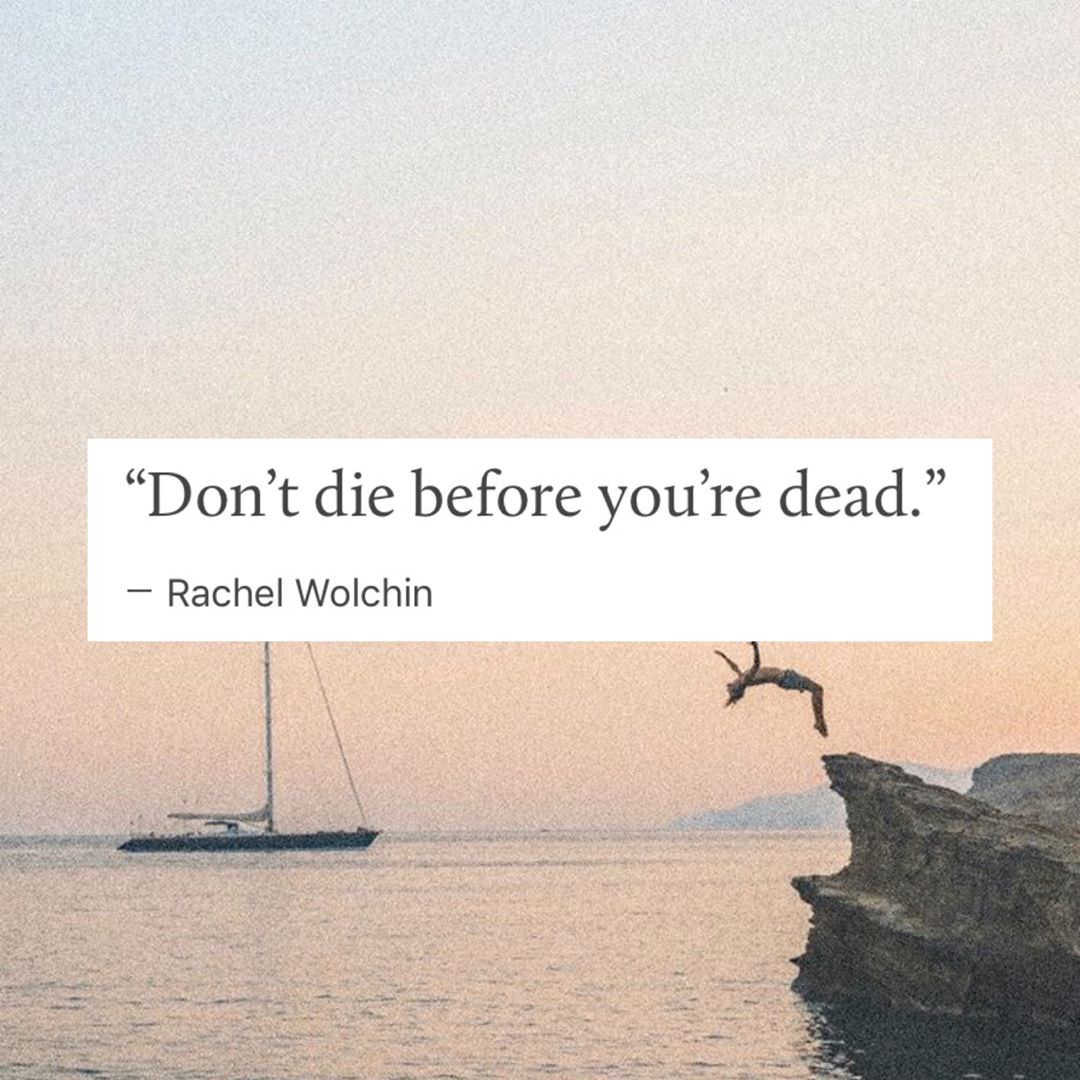 funny picture of a quote of don't die before you are dead by rachel wolchin