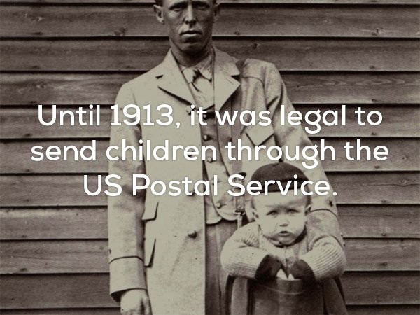 creep facts - Until 1913, it was legal to send children through the Us Postal Service.