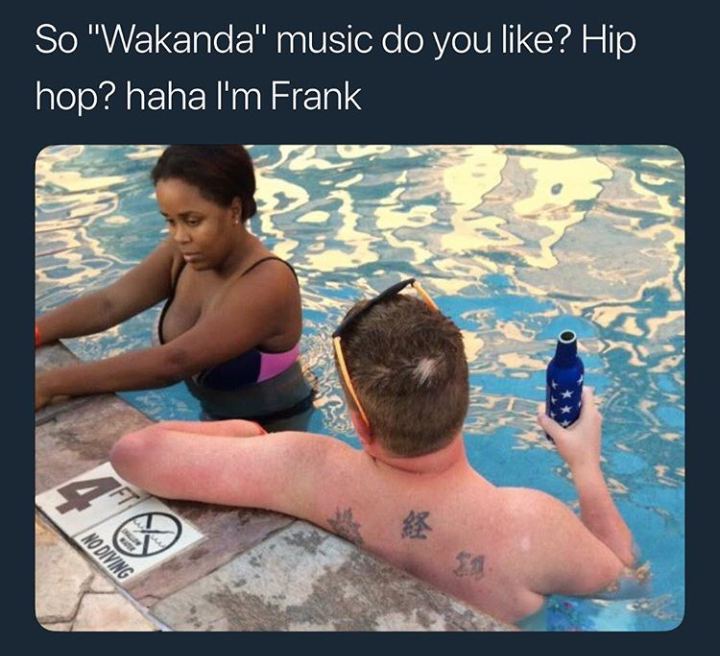 blacker the berry the sweeter the juice meme - So "Wakanda" music do you ? Hip hop? haha I'm Frank No Diving