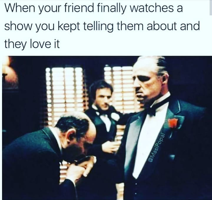 godfather kiss the ring - When your friend finally watches a show you kept telling them about and they love it Mas Penal