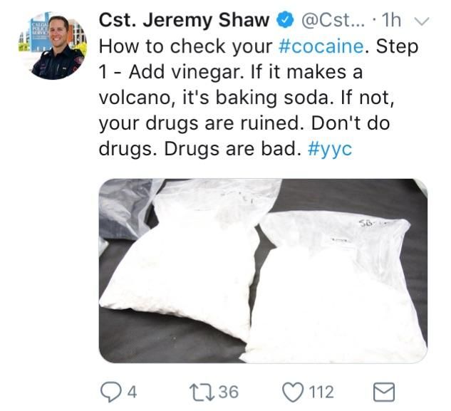 plastic - n Cst. Jeremy Shaw ~ ... 1hv. How to check your . Step 1 Add vinegar. If it makes a volcano, it's baking soda. If not, your drugs are ruined. Don't do drugs. Drugs are bad. 24 2236 112