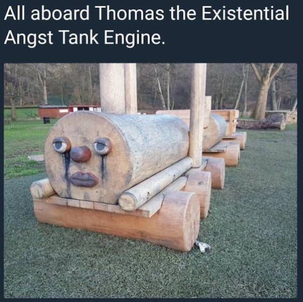 thomas the existential angst engine - All aboard Thomas the Existential Angst Tank Engine.