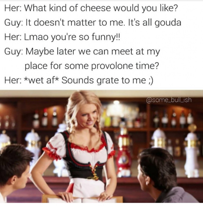 stag party galway - Her What kind of cheese would you ? Guy It doesn't matter to me. It's all gouda Her Lmao you're so funny!! Guy Maybe later we can meet at my place for some provolone time? Her wet af Sounds grate to me ;
