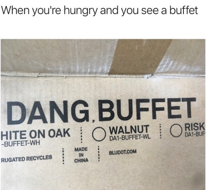 When you're hungry and you see a buffet Dang, Buffet Walnut DA1BuffetWl Risk DA1Buf Hite On Oak BuffetWh Made In China Bludot.Com Rugated Recycles