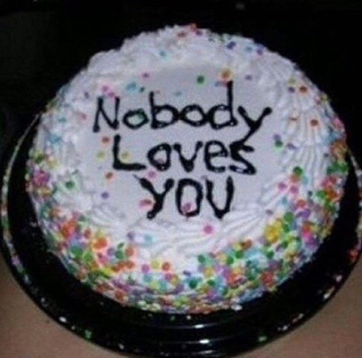 nobody loves you cake - Nobody Loves Yov