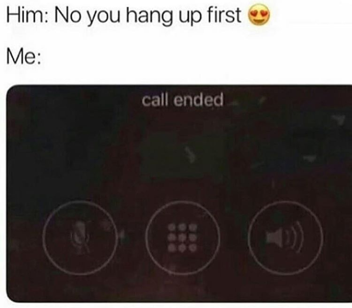 you hang up no you hang up meme - Him No you hang up first Me call ended