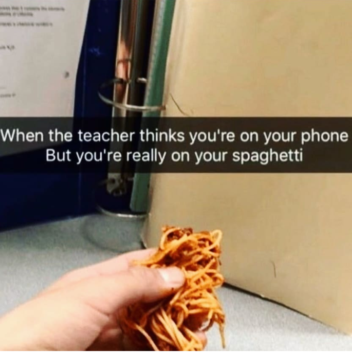 teacher thinks you re on your phone but you re on your spaghetti - When the teacher thinks you're on your phone But you're really on your spaghetti