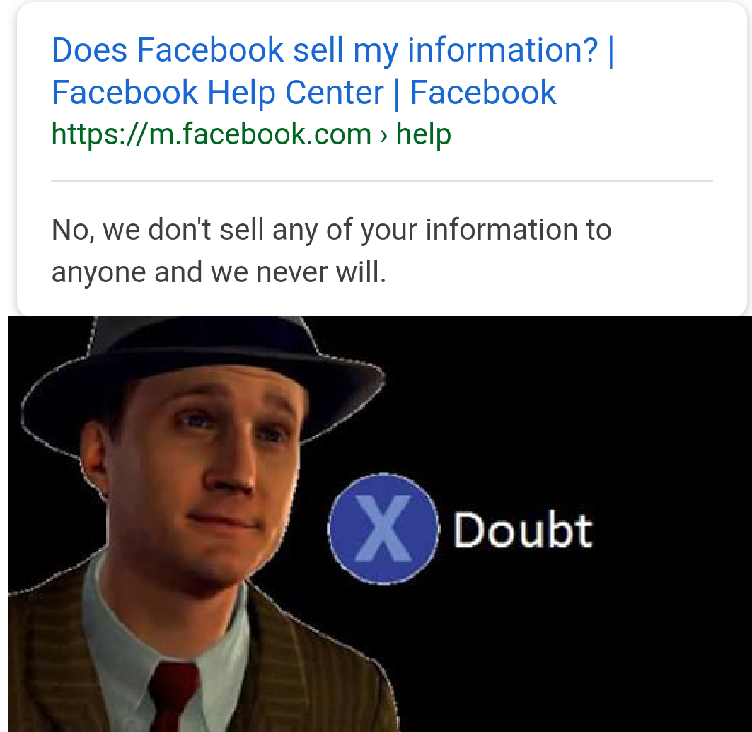 last of us memes - Does Facebook sell my information?| Facebook Help Center | Facebook > help No, we don't sell any of your information to anyone and we never will. X Doubt