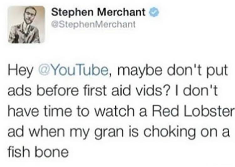 Meme - Stephen Marekante Stephen Merchant Merchant Hey , maybe don't put ads before first aid vids? I don't have time to watch a Red Lobster ad when my gran is choking on a fish bone