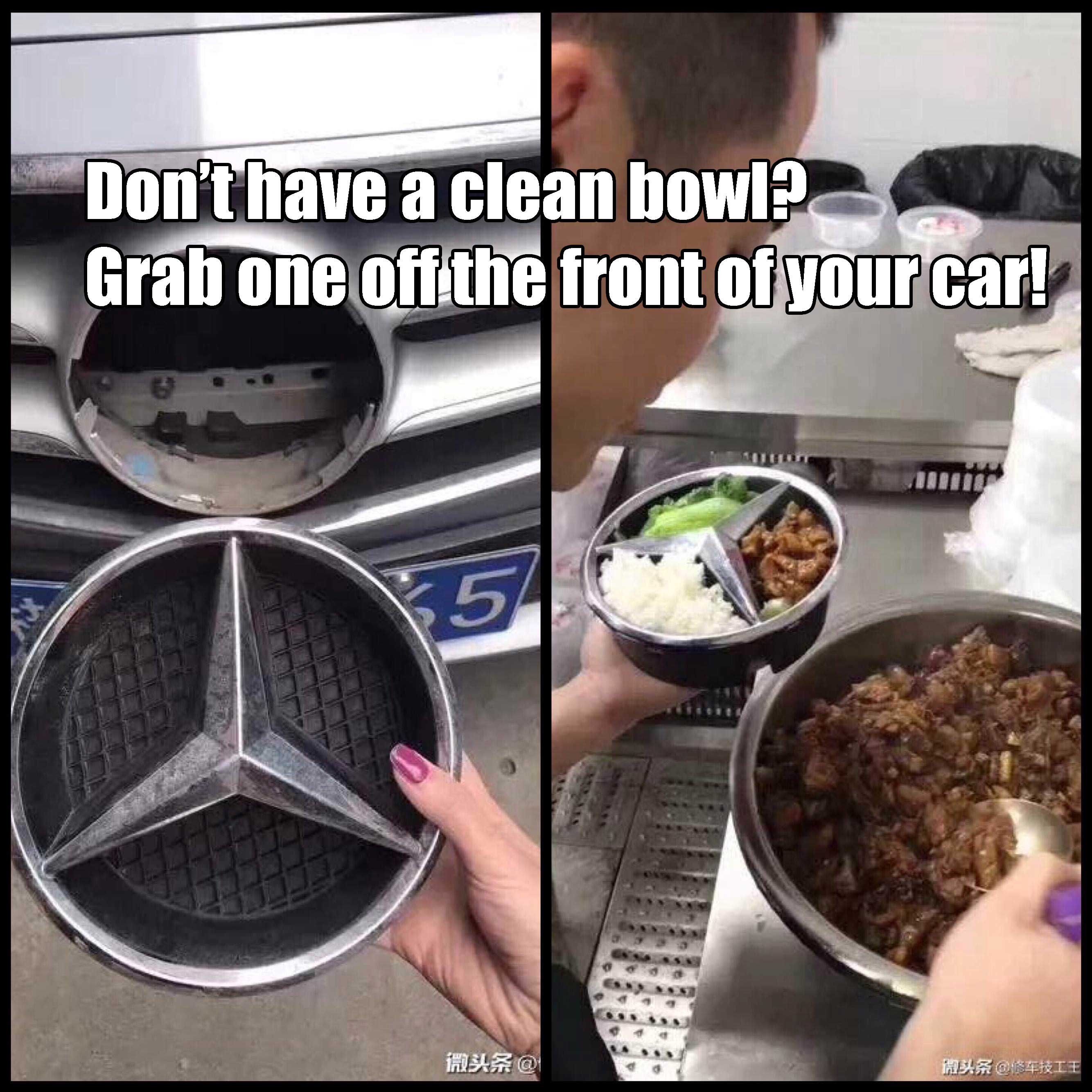 mercedes meme - Don't have a clean bowl? Grab one off the front of your car!