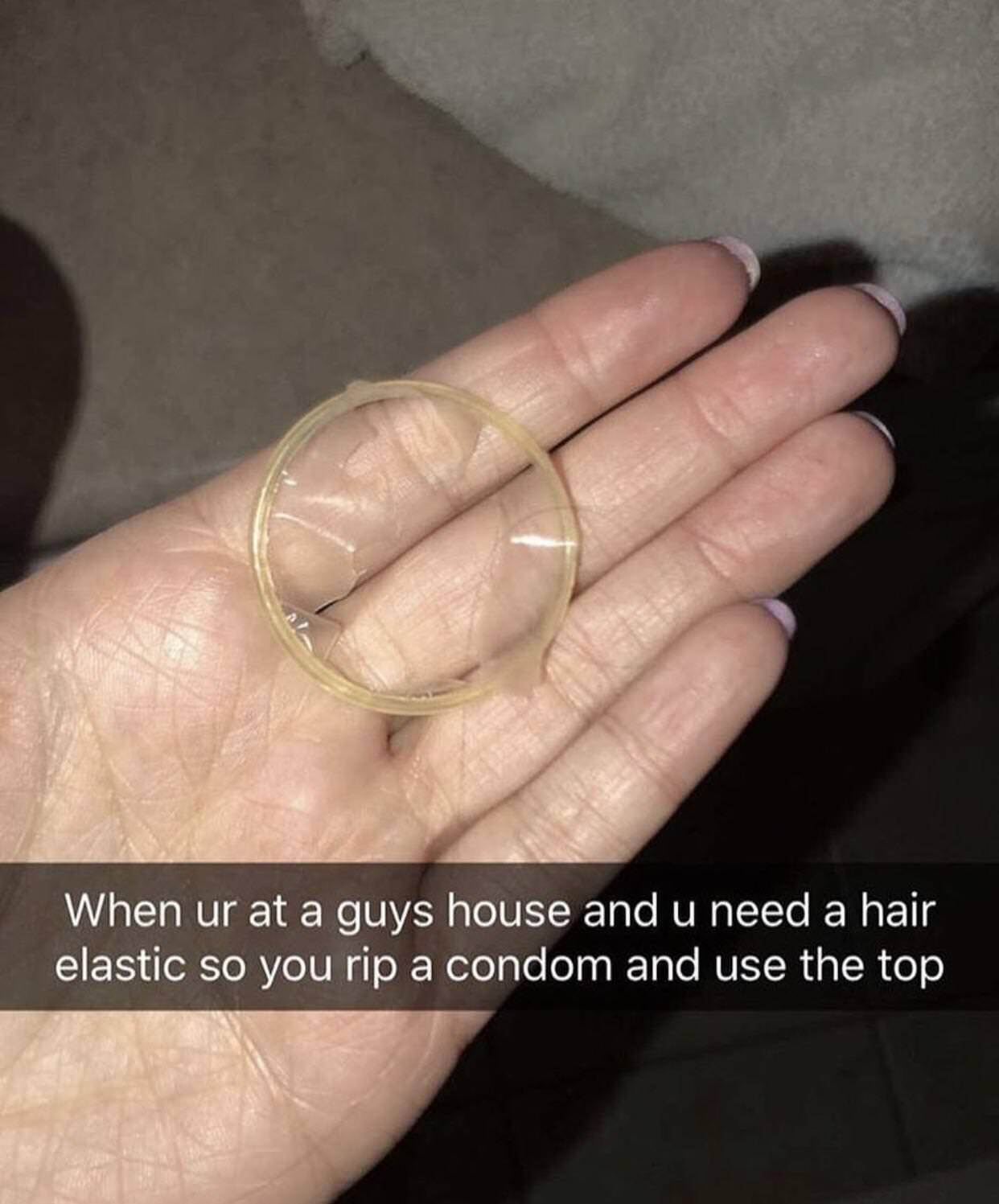 r trashy reddit - When ur at a guys house and u need a hair elastic so you rip a condom and use the top