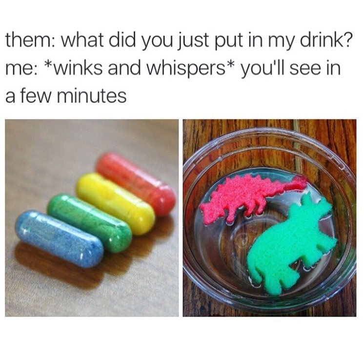 only 2000 kids will understand - them what did you just put in my drink? me winks and whispers you'll see in a few minutes