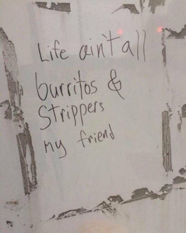 weird pic life ain t all burritos and strippers - I Life ain't all of e burritos & my friend