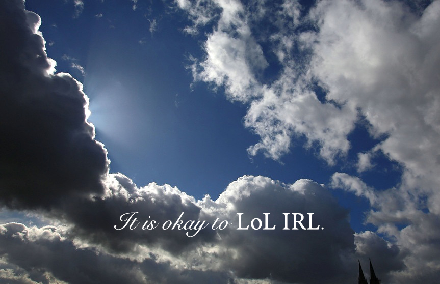 inspirational It is okay to Lol Irl.